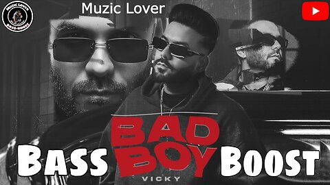 Bad Boy Bass Boost Vicky Muzic Lover Latest Punjabi Song 2023