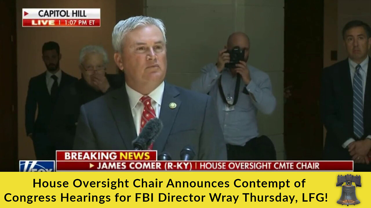 House Oversight Chair Announces Contempt of Congress Hearings for FBI Director Wray Thursday, LFG!