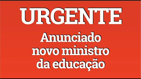 URGENTE: ANUNCIADO NOVO MINISTRO DA EDUCAÇÃO