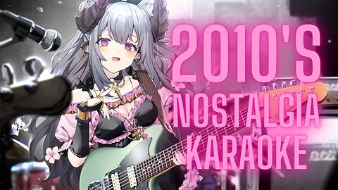 【Unarchived Karaoke_】2000's_2010's NOSTALGIA!!-OpTBE5AlYPI