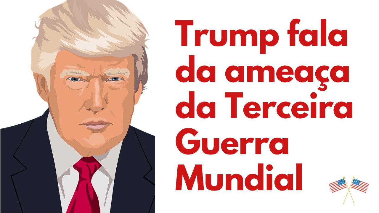 Trump diz que Terceira Guerra Mundial nunca esteve tão perto.