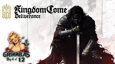 🟢LIVE • GRIMMBAS • DAY 4 OF 12 • 12 DAYS x 12 HOUR STREAMS • KINGDOM COME: DELIVERANCE PART 1