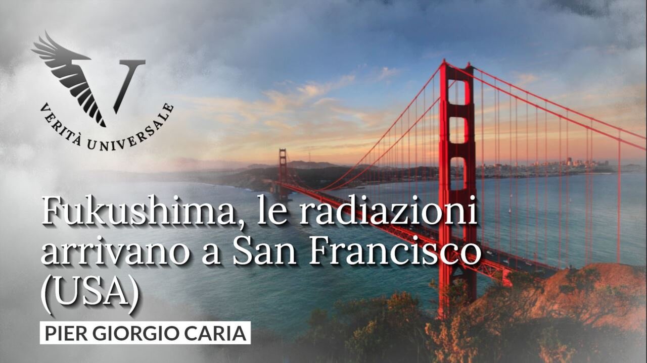 Fukushima, le radiazioni arrivano a San Francisco (USA) - Pier Giorgio Caria