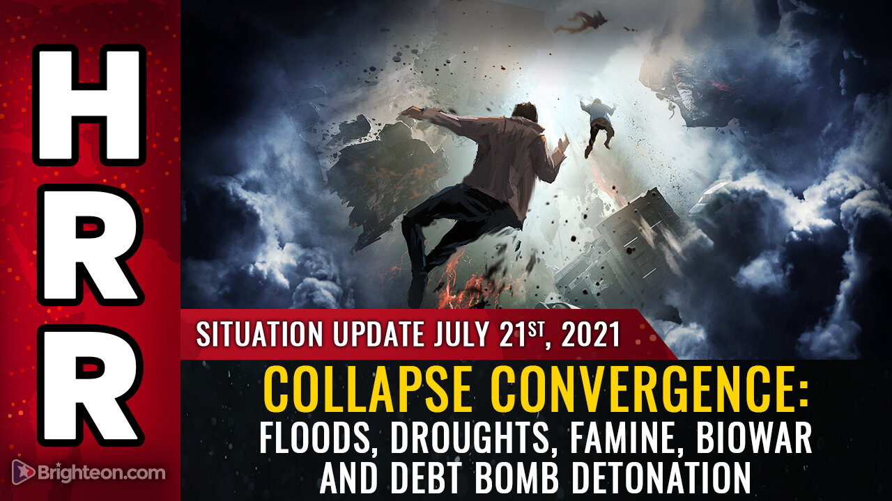 Situation Update, 7/21/21 - Collapse convergence: Floods, droughts, famine, biowar...