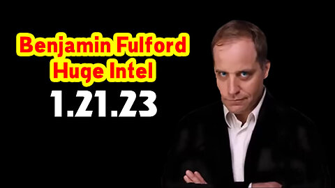 Benjamin Fulford Huge Intel Jan 21.