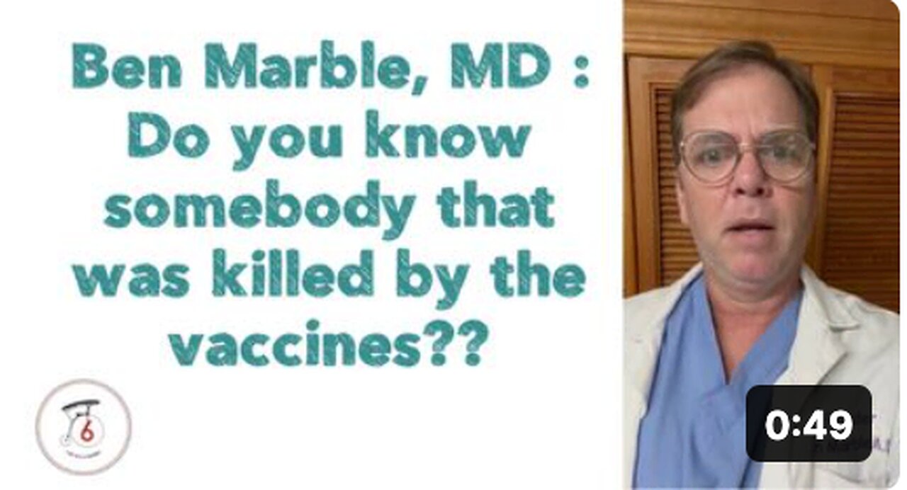 Ben Marble, MD : Do you know somebody that was killed by the vaccines??