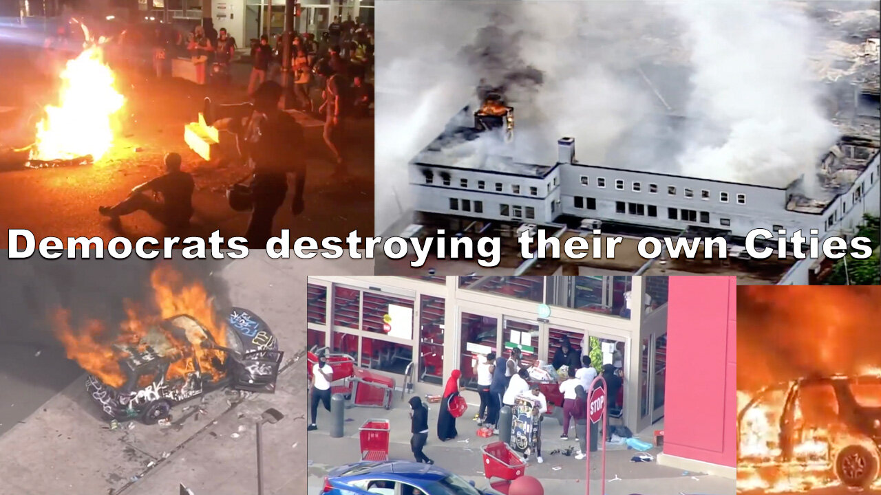 Democrats rioting and destroying their own Cities