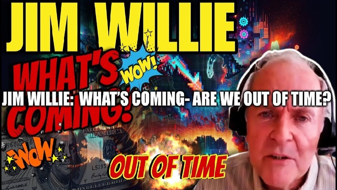 Jim Willie: What’s Coming - Are We Out of Time?