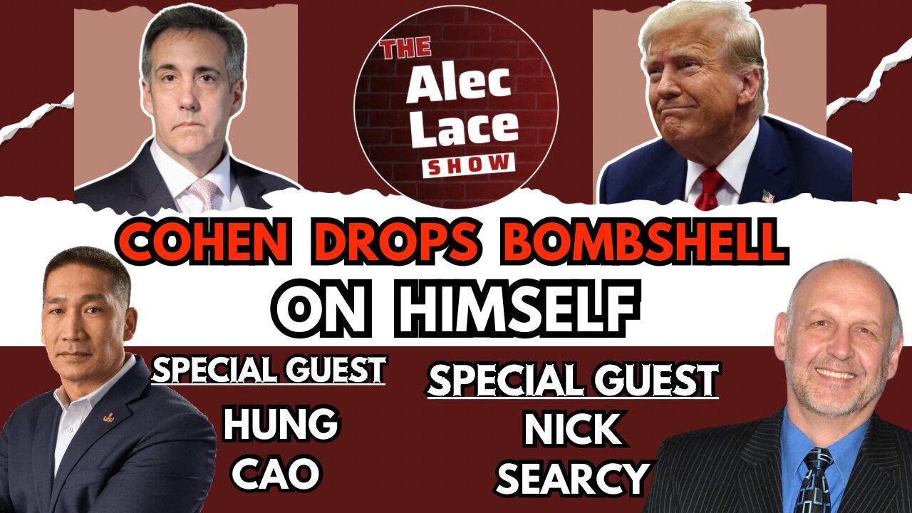 Guests: Nick Searcy | Hung Cao | Cohen Testimony | Butker Speech | J6 Doc | The Alec Lace Show