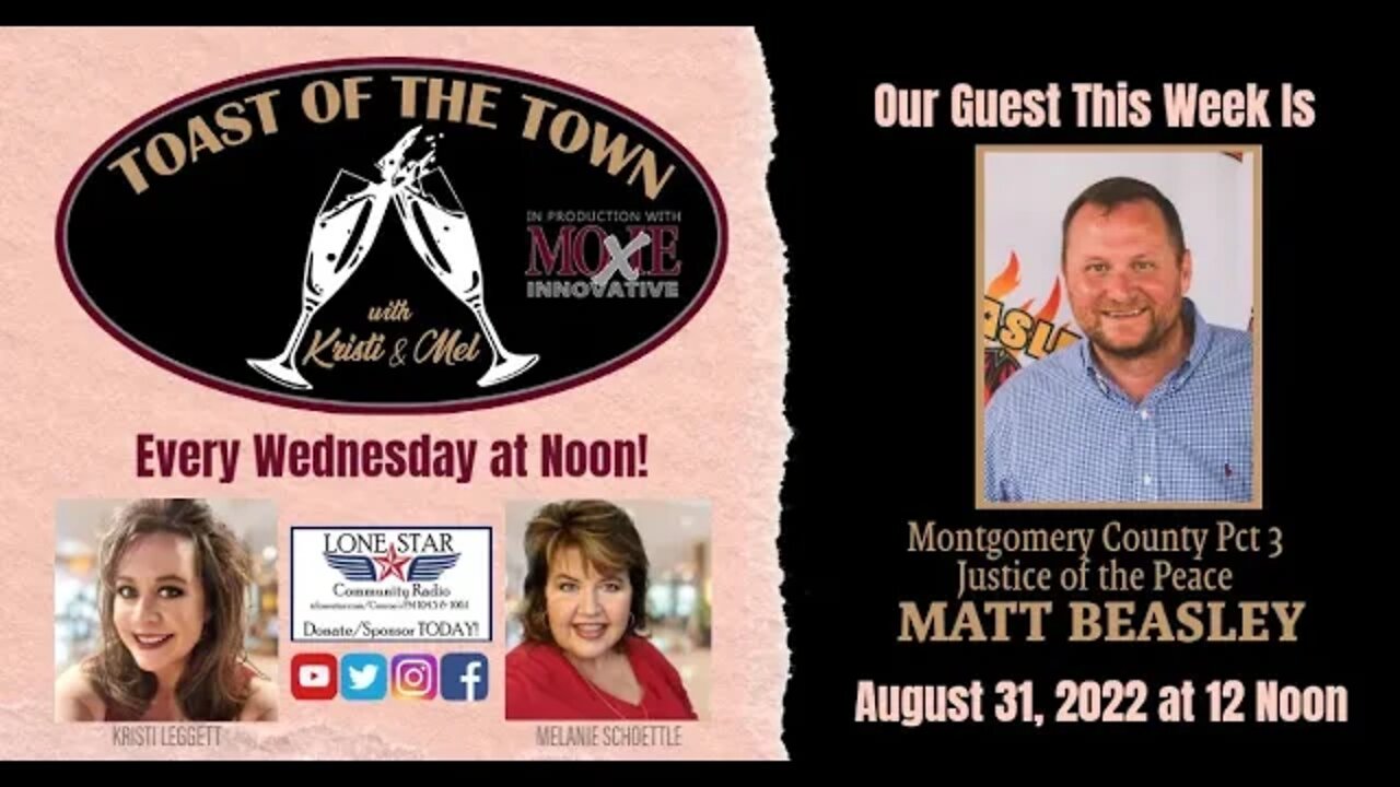 8.31.22 - Judge Matt Beasley, the JP of Pct 3 - Toast of the Town with Kristi & Mel