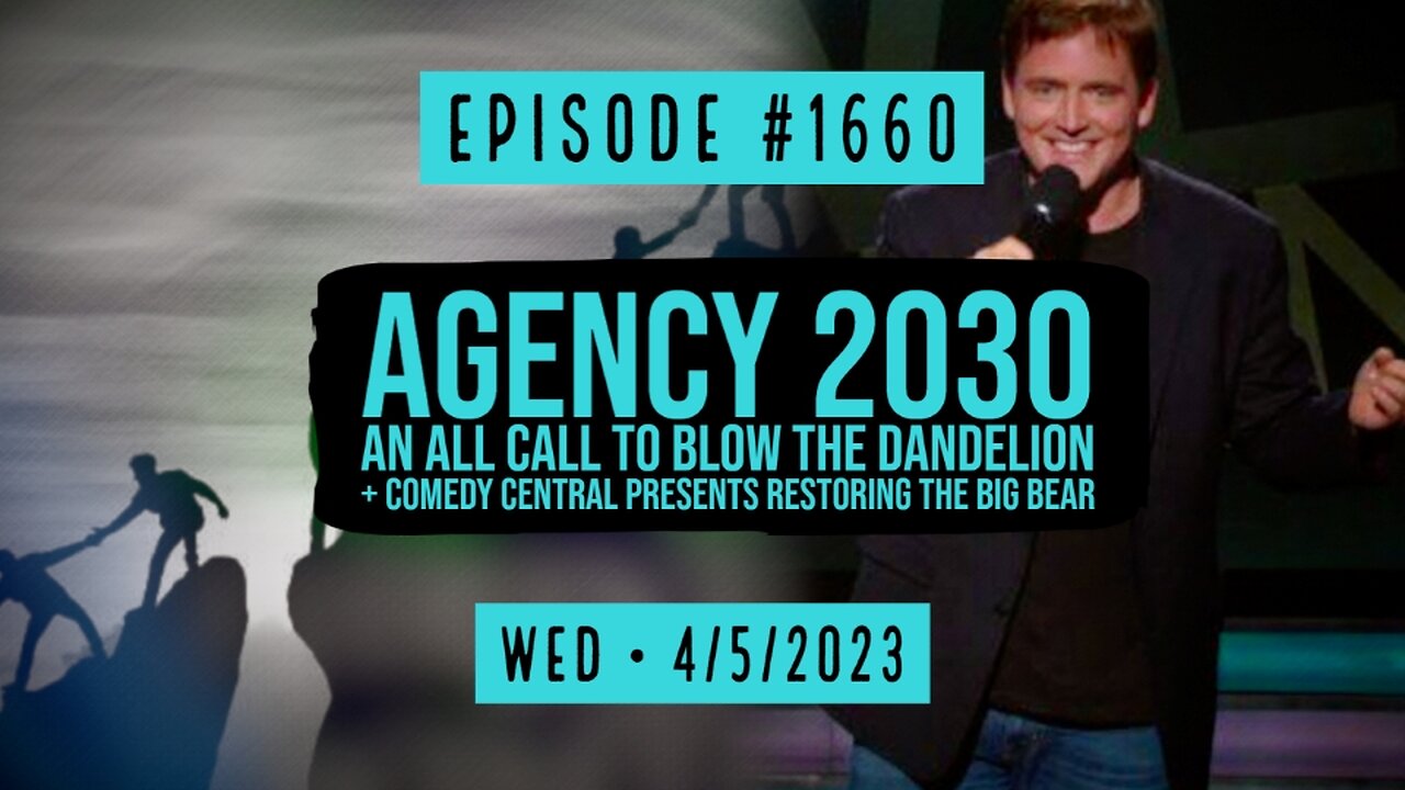 Owen Benjamin | #1660 Agency 2030 Racism Saves Lives & An All Call To Blow The Dandelion + Comedy Central Presents Restoring The Big Bear