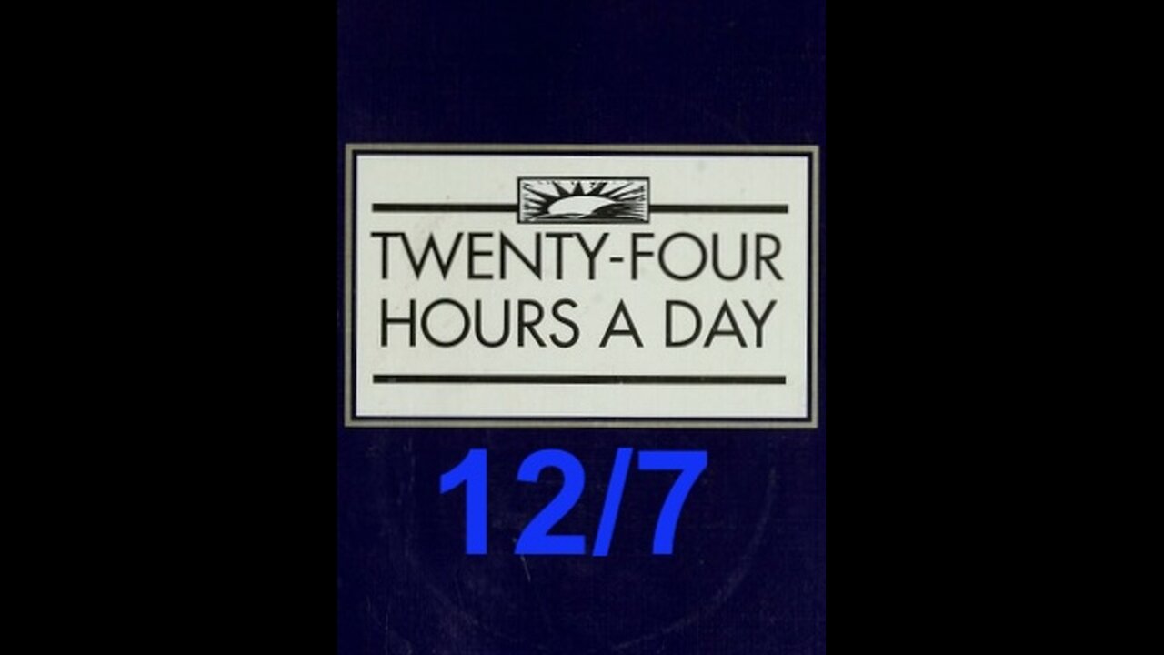 Twenty-Four Hours A Day Book– December 7 - Daily Reading - A.A. - Serenity Prayer & Meditation