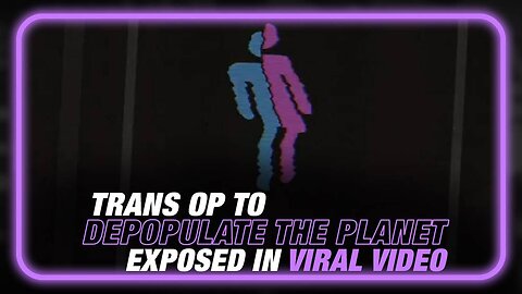 See the Powerful Viral Video that Uncovers the Transgender Culture Op to Depopulate the Planet