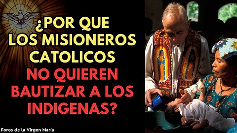 El Alarmante nuevo Criterio de los Misioneros Católicos que No Quieren Bautizar a Indígenas