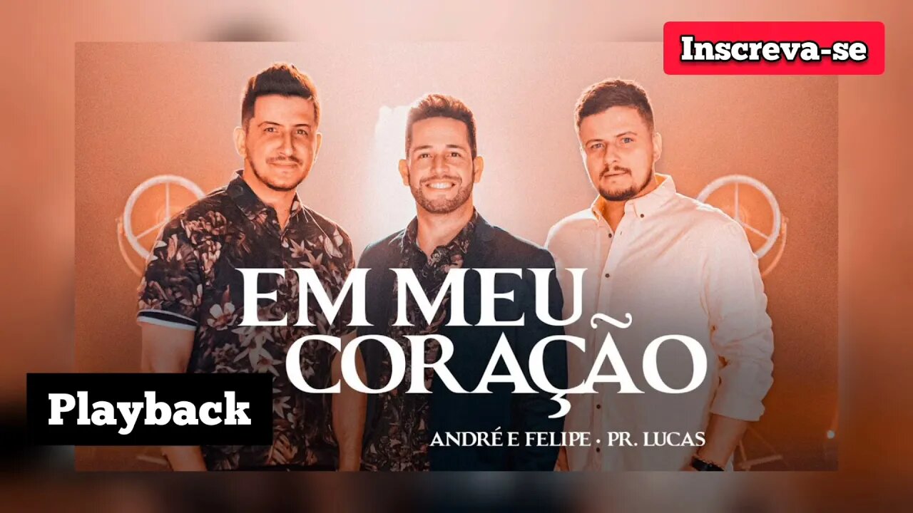 EM MEU CORAÇÃO - André e Felipe e Pr Lucas PLAYBACK /Letra na Descrição