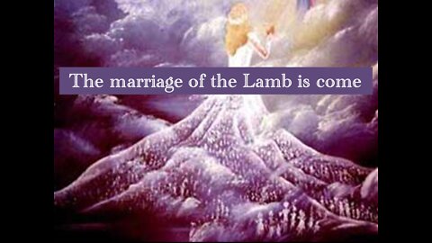 The marriage of the Lamb is come, and his wife hath prepared herself