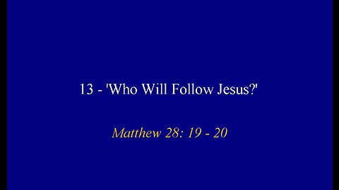 13 - 'Who Will Follow Jesus?'