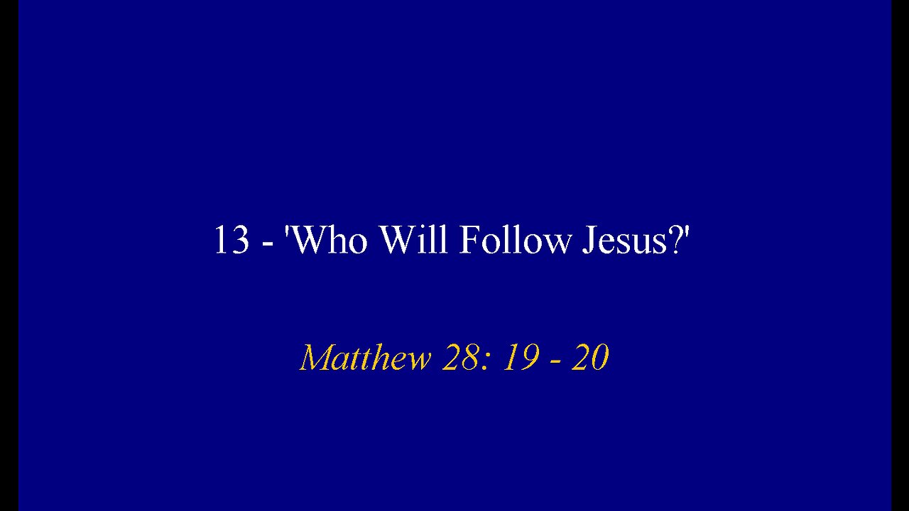 13 - 'Who Will Follow Jesus?'