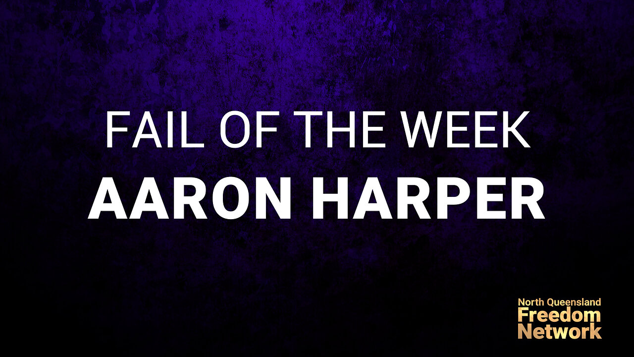 Fail of the week - Aaron Harper - Member for Thuringowa