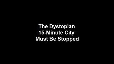 The Dystopian 15-Minute City Must Be Stopped