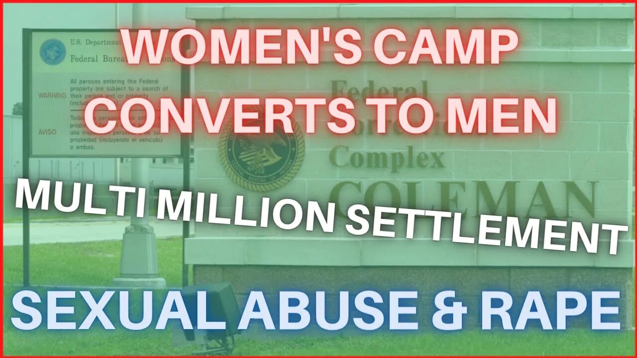 Coleman Federal Prison Camp Is No Longer For Women Due To A Sexual Abuse Settlement 1.6 million