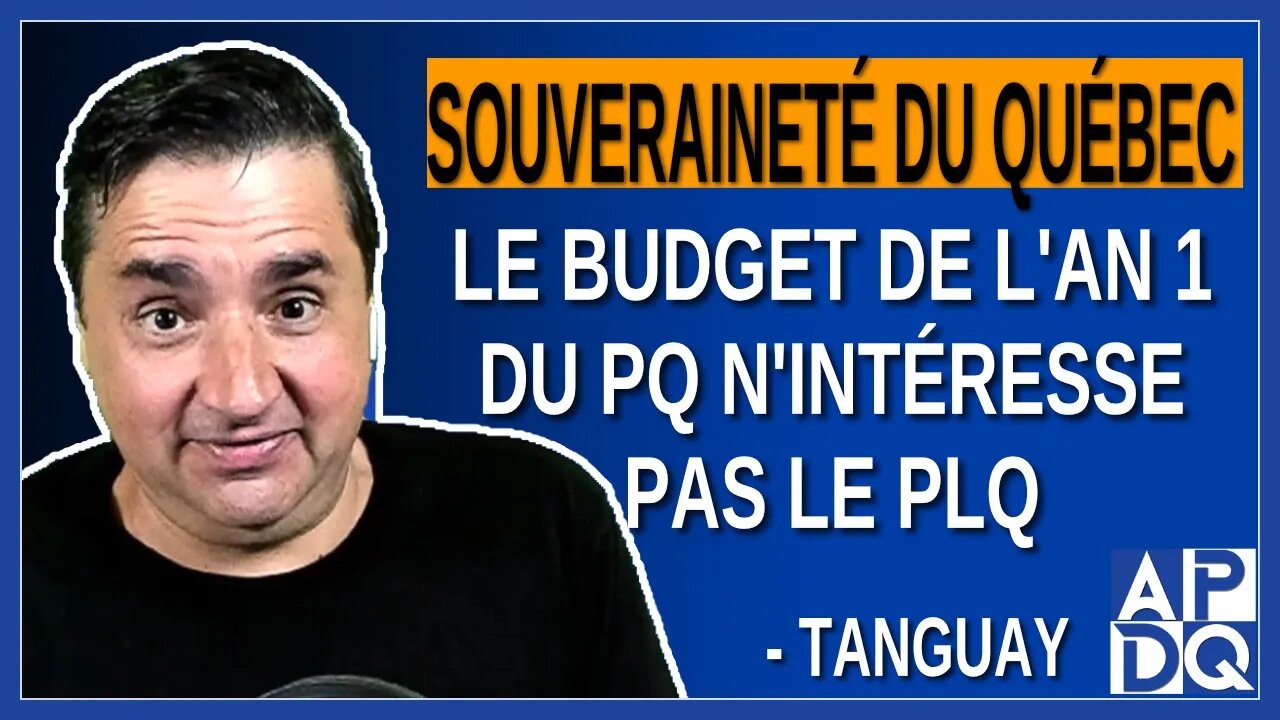 Souveraineté du Québec : Le budget de l'an 1 du PQ n'intéresse pas du tout Marc Tanguay et le PLQ