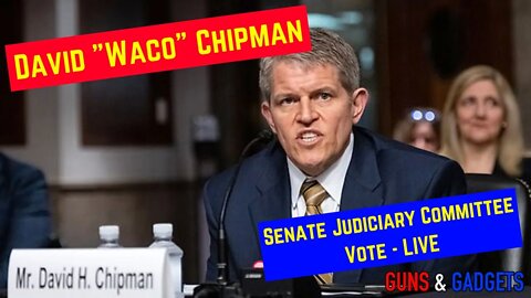 LIVE! David Chipman Markup Vote - Senate Judiciary Committee