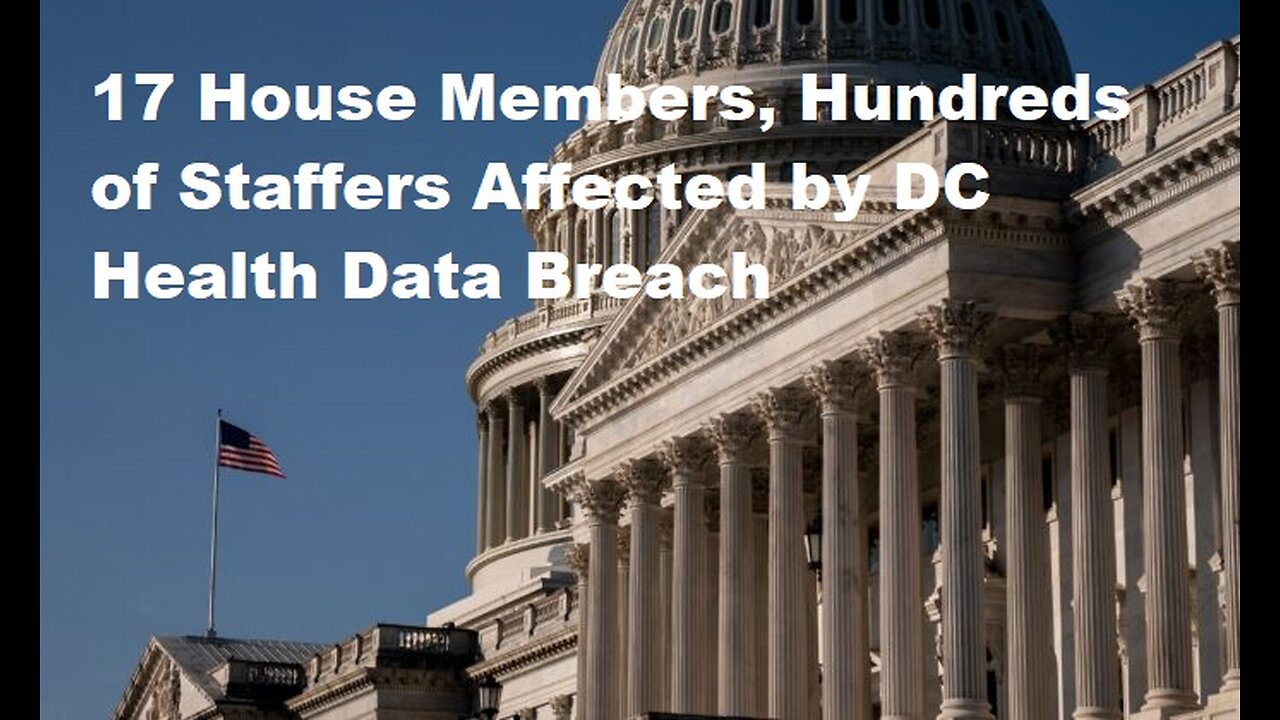 17 House Members, Hundreds of Staffers Affected by DC Health Data Breach