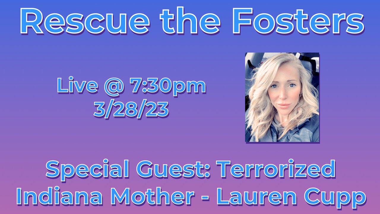 Rescue the Fosters w/ Terrorized Indiana Mother - Lauren Cupp