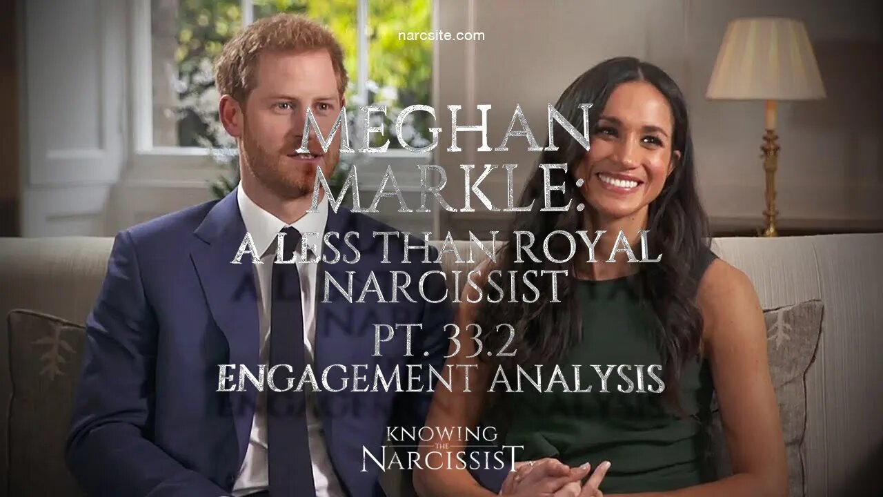 Meghan Markle : A Less Than Royal Narcissist : Part 33.2 : Engagement Analysis