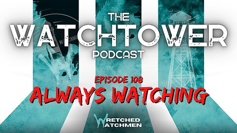 The Watchtower 5/30/23: Always Watching