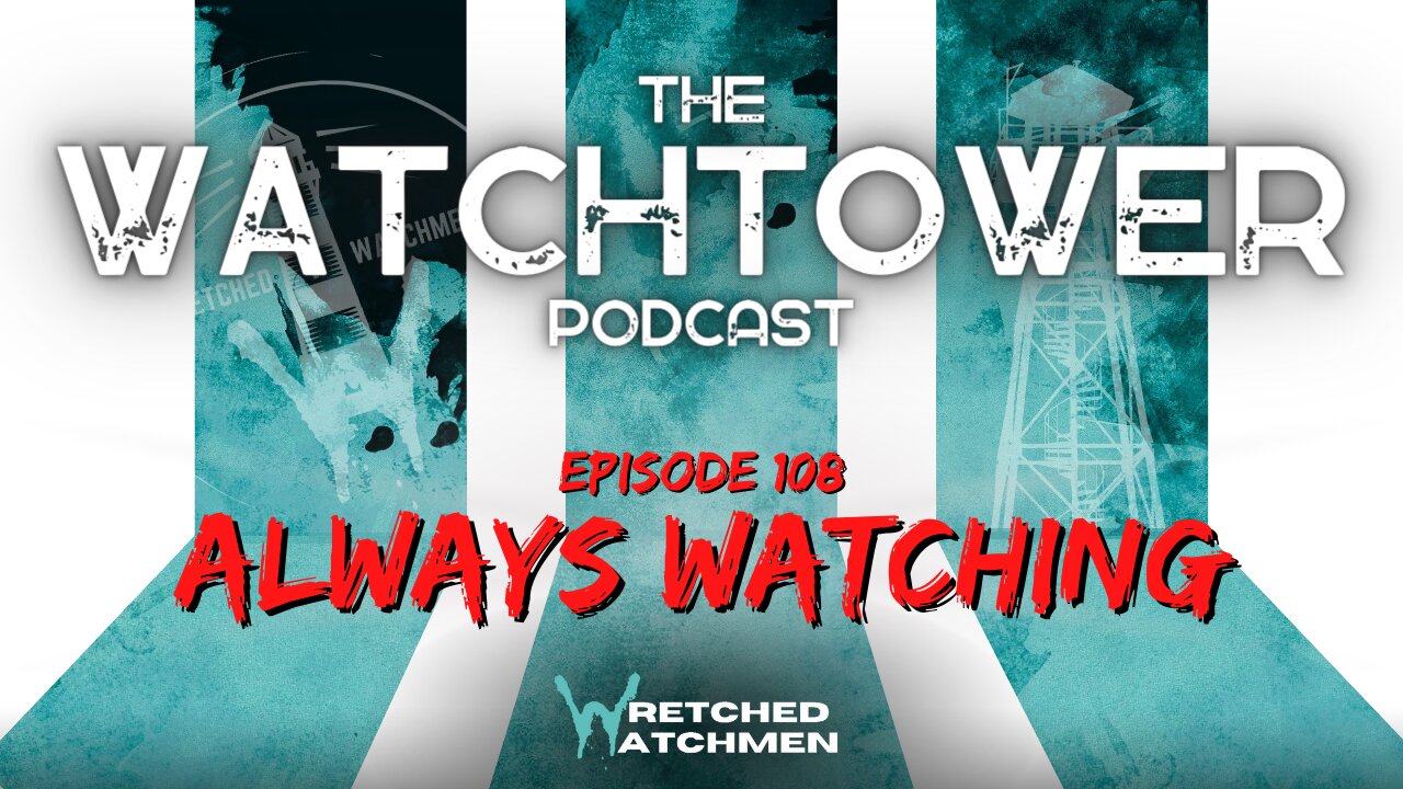 The Watchtower 5/30/23: Always Watching