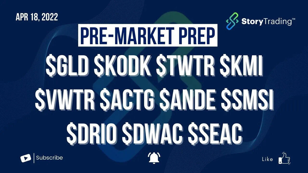 4/18/22 Pre-Market Prep: $GLD $KODK $TWTR $KMI $VWTR $ACTG $ANDE $SMSI $DRIO $DWAC $SEAC