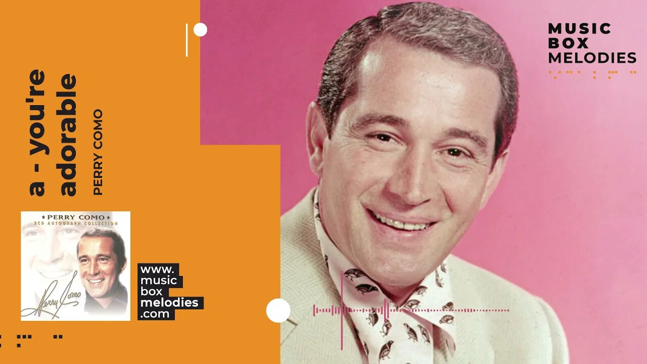 [Music box melodies] - A - You're Adorable by Perry Como