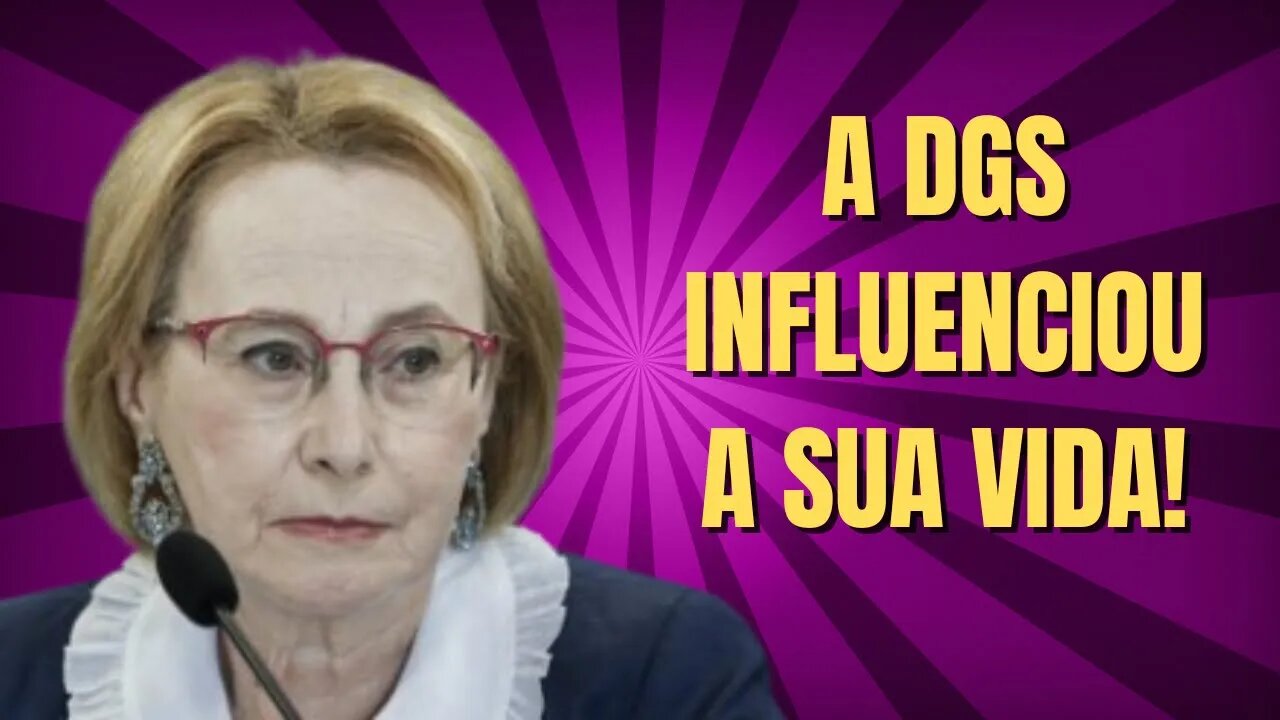 A DGS INFLUENCIOU A SUA VIDA!