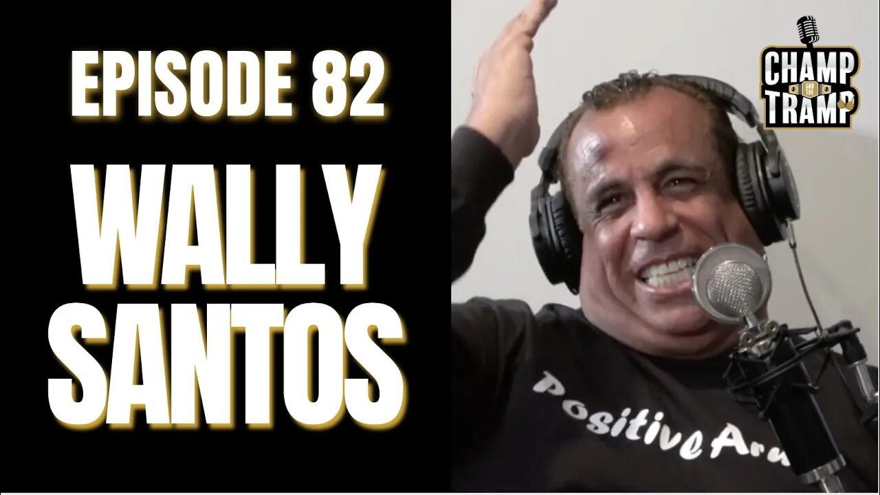 Wally Santos | Episode #82 | Champ and The Tramp