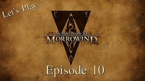 Let's Play TES III Morrowind Episode 10