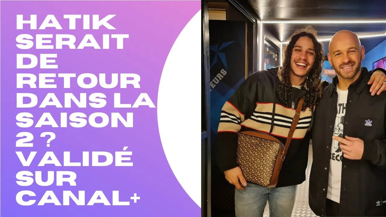 Hatik serait de retour dans la saison 2 ? Validé sur Canal+