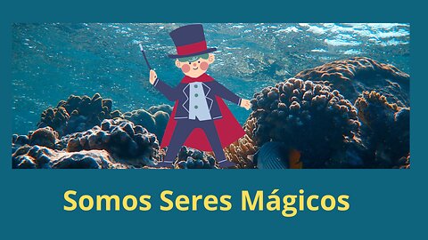 Somos seres Mágicos