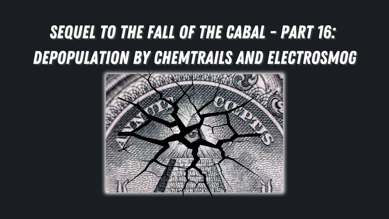 Sequel to the Fall of the Cabal - Part 16: Depopulation by Chemtrails and Electro-Smog