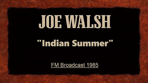 Joe Walsh - Indian Summer (Live in Pittsburgh, Pennsylvania 1985) FM Broadcast
