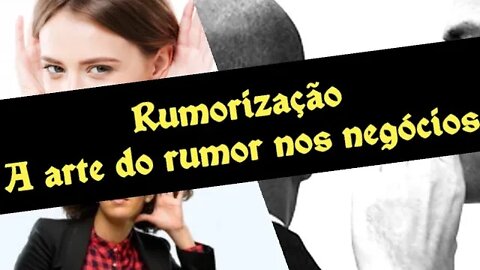 RUMORIZAÇÃO - A arte do rumor e da fofoca