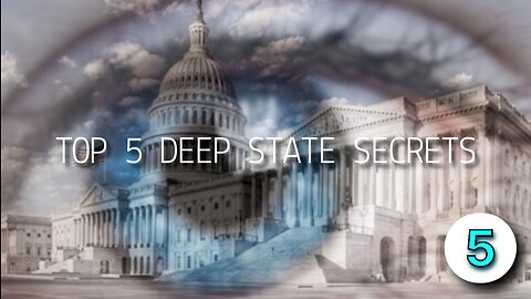 TOP 5 DEEP STATE SECRETS