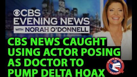 Media Treason: CBS News Caught Using Actor As A Doctor to Pump Delta Hoax