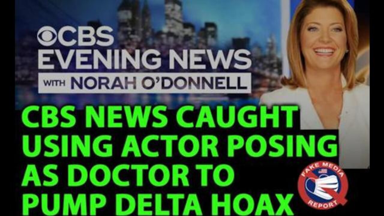Media Treason: CBS News Caught Using Actor As A Doctor to Pump Delta Hoax