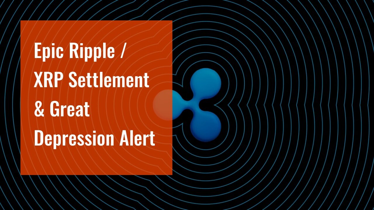 Epic Ripple / XRP Settlement & Great Depression Alert