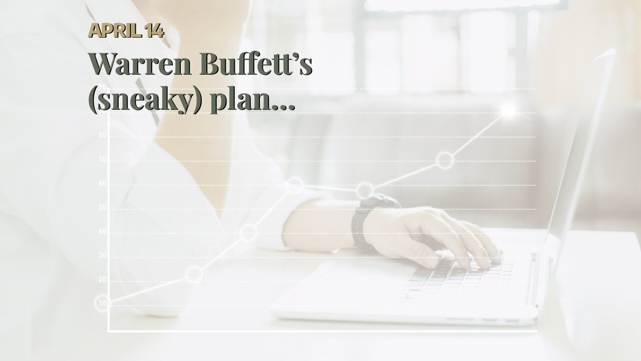 Warren Buffett’s (sneaky) plan…