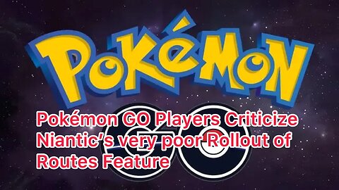 Pokémon GO Players Criticize Niantic’s very poor Rollout of Routes Feature