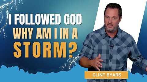 I Followed God, Why Am I in a Storm? - Clint Byars