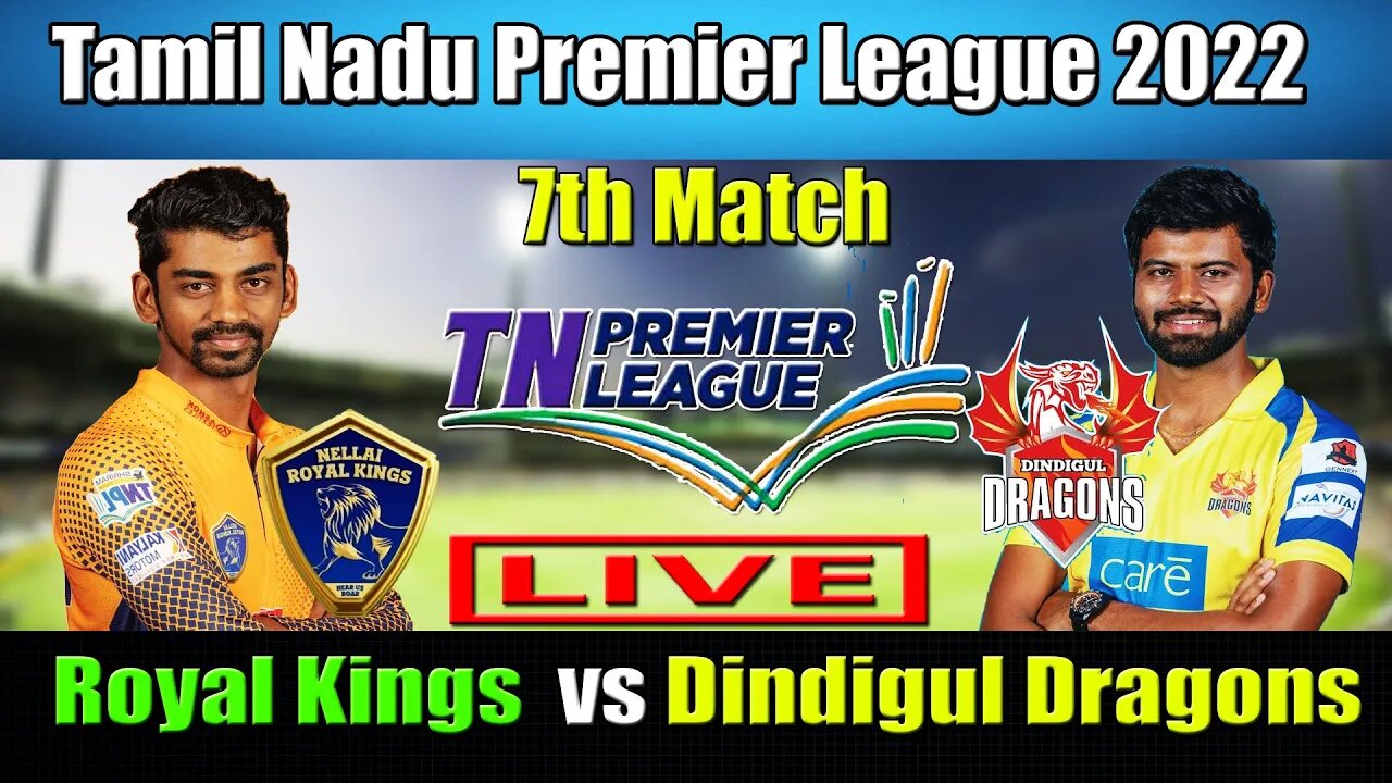 Nellai Royal Kings vs Dindigul Dragons Live , TNPL 2022 LIVE SCORE , NRK VS DD LIVE SCORE